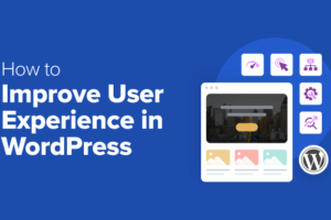 How to Improve User Experience in WordPress (13 Practical Tips)
